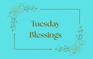 Tuesday Blessings